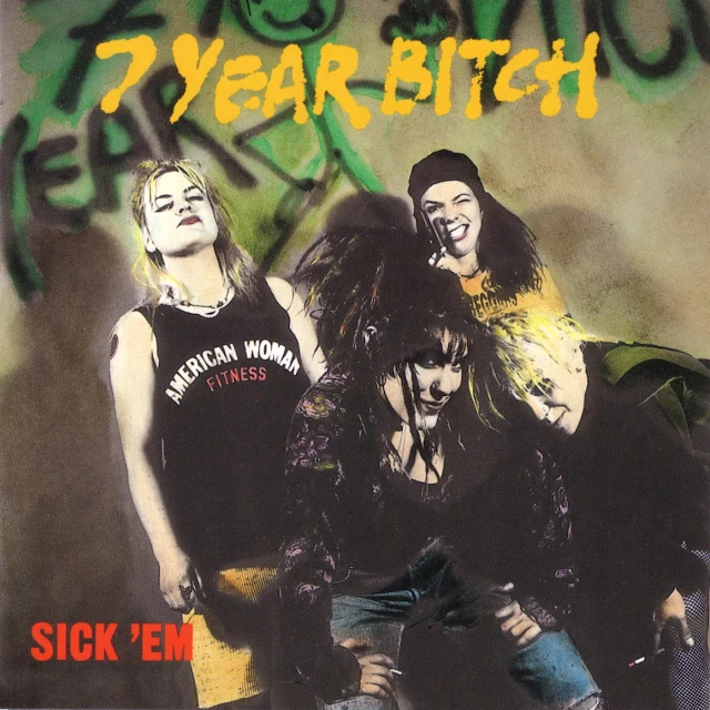 7 Year Bitch - Sick'em
