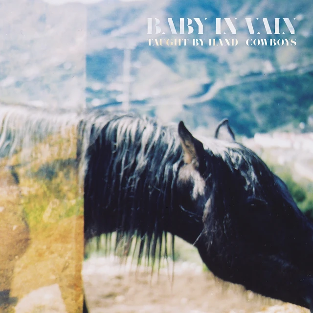 Baby in Vain - Taught by Hand / Cowboys