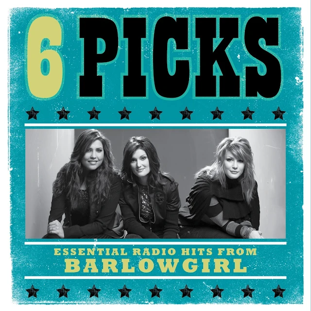 BarlowGirl - 6 PICKS: Essential Radio Hits