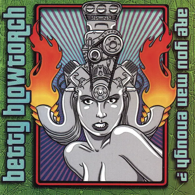 Betty Blowtorch - Are You Man Enough?