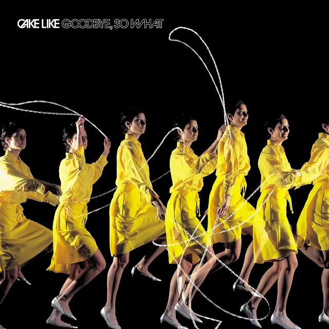 Cake Like - Goodbye, So What