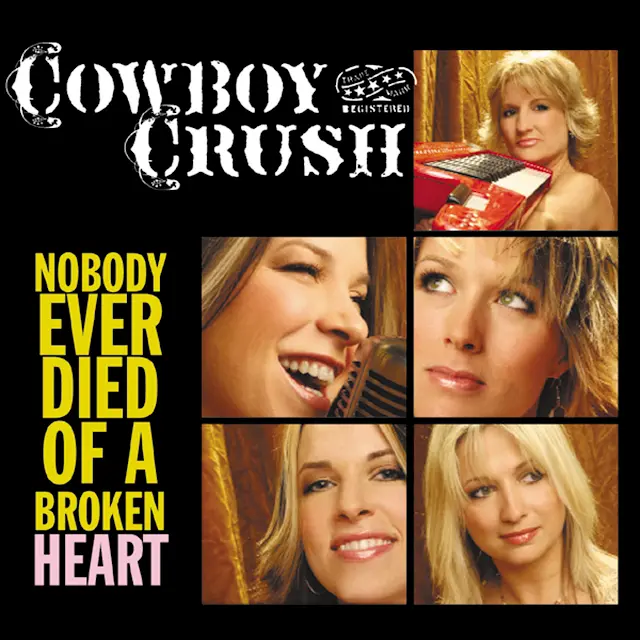 Cowboy Crush - Nobody Ever Died Of A Broken Heart