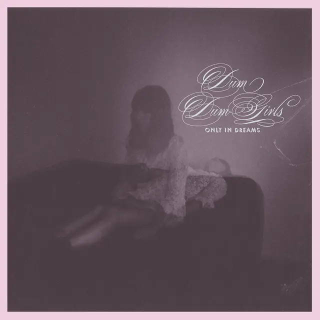 Dum Dum Girls - Only in Dreams