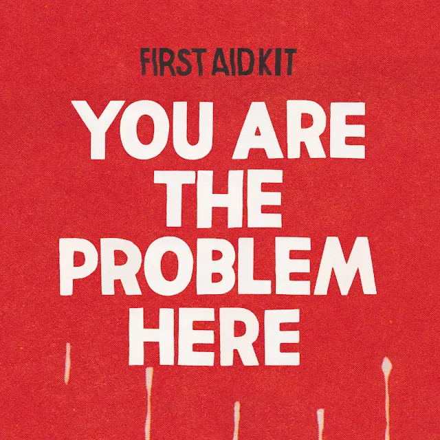 First Aid Kit - You are the Problem Here