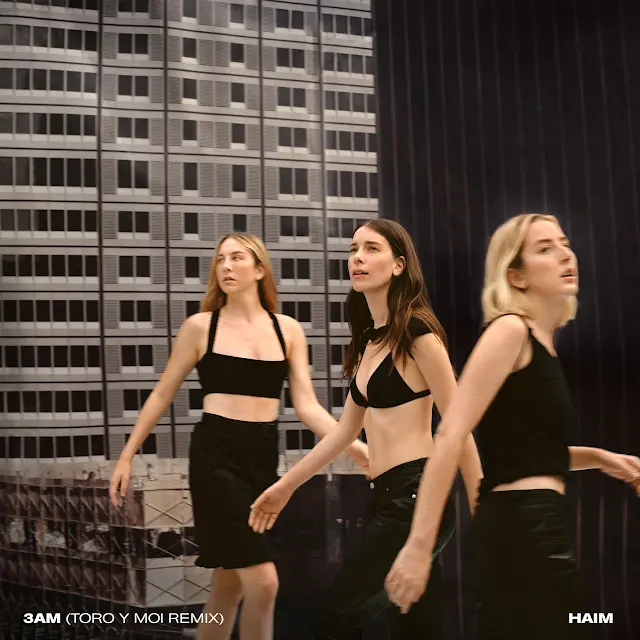 Haim - 3 AM (Toro y Moi Remix)