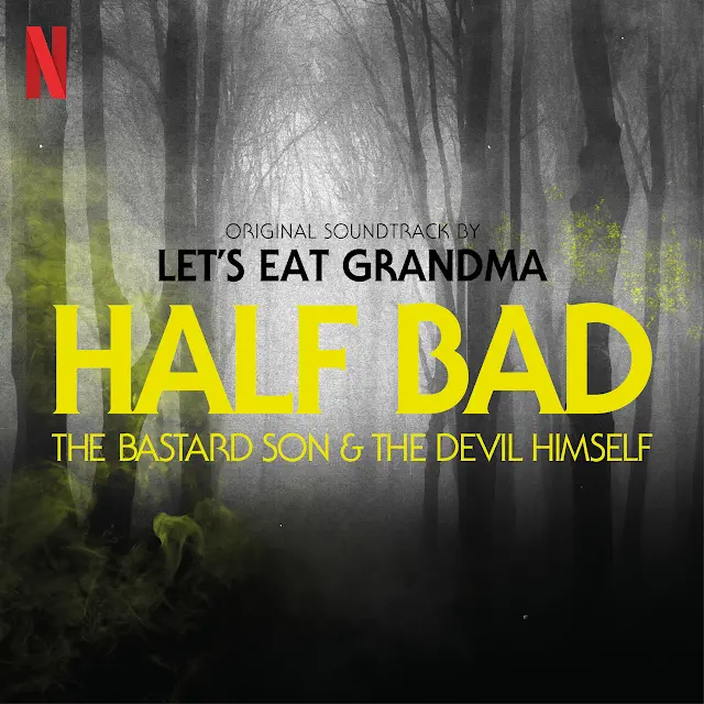 Let's Eat Grandma - Half Bad: The Bastard Son & The Devil Himself (Original Soundtrack)