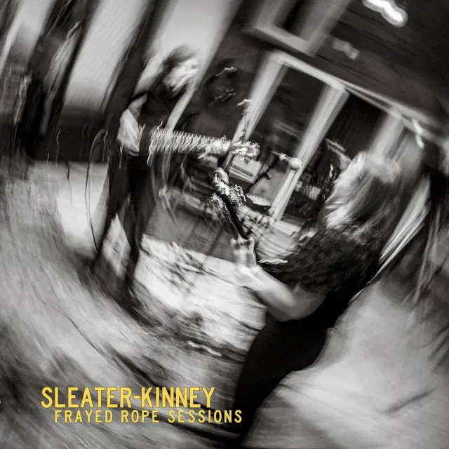 Sleater-Kinney - Frayed Rope Sessions