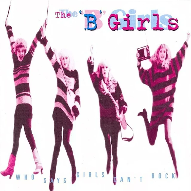 The 'B' Girls - Who Says Girls Can't Rock?