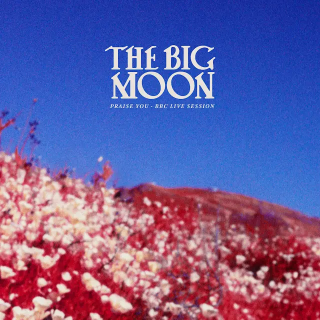 The Big Moon - Praise You (BBC Live Session)
